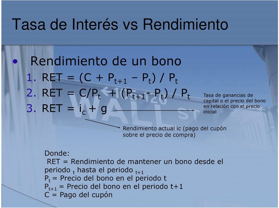RET = i c + g Tasa de ganancias de capital o el precio del bono en relación con el precio inicial Rendimiento actual