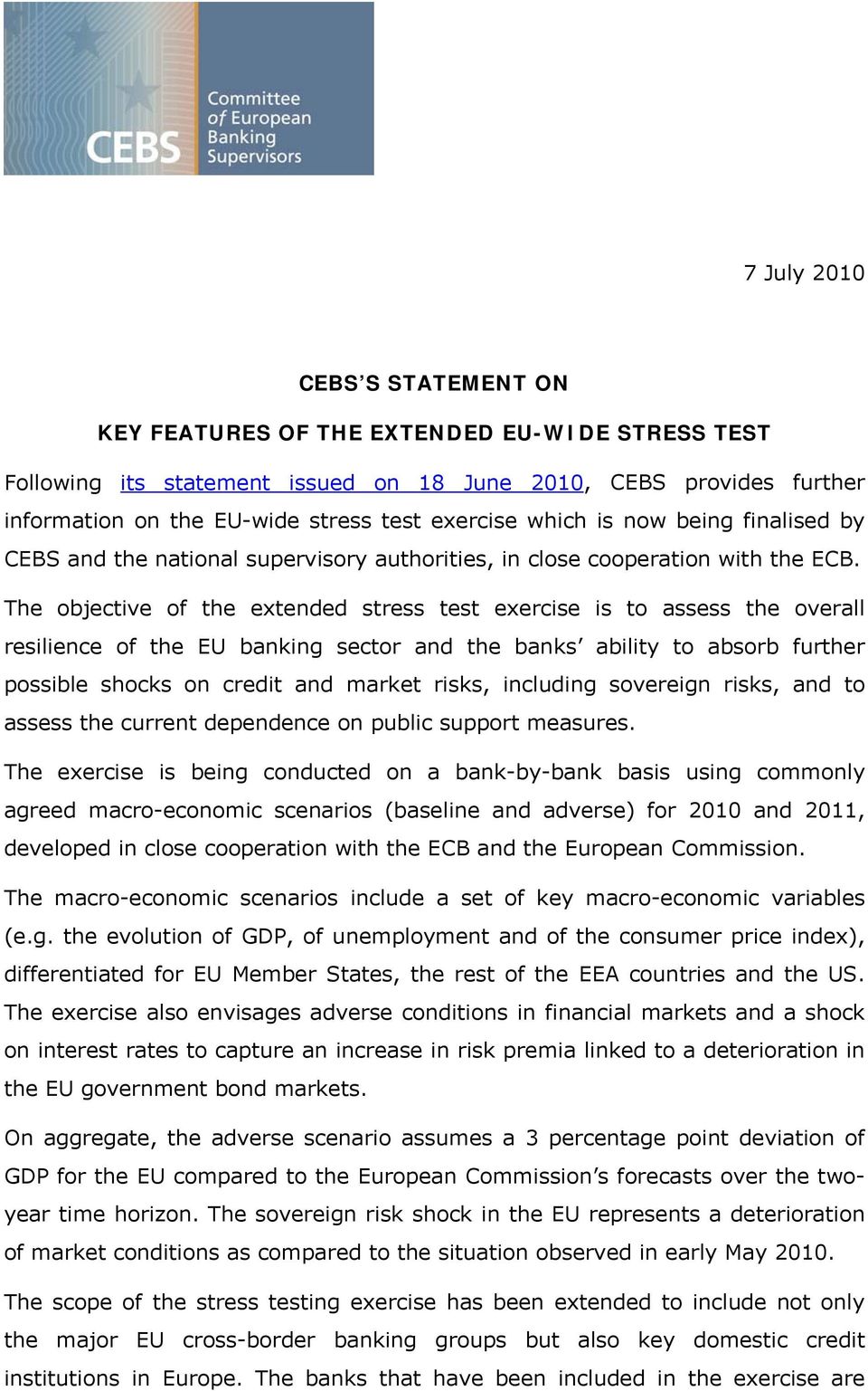 The objective of the extended stress test exercise is to assess the overall resilience of the EU banking sector and the banks ability to absorb further possible shocks on credit and market risks,