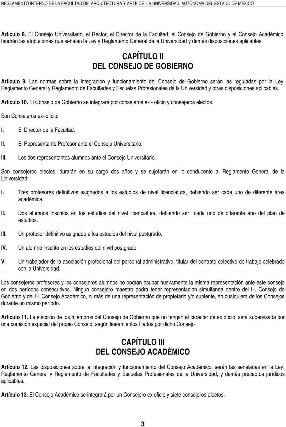 demás disposiciones aplicables. CAPÍTULO II DEL CONSEJO DE GOBIERNO Artículo 9.