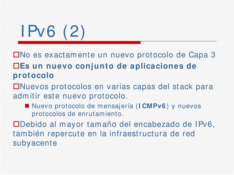 nuevo protocolo. Nuevo protocolo de mensajería (ICMPv6)y nuevos protocolos de enrutamiento.