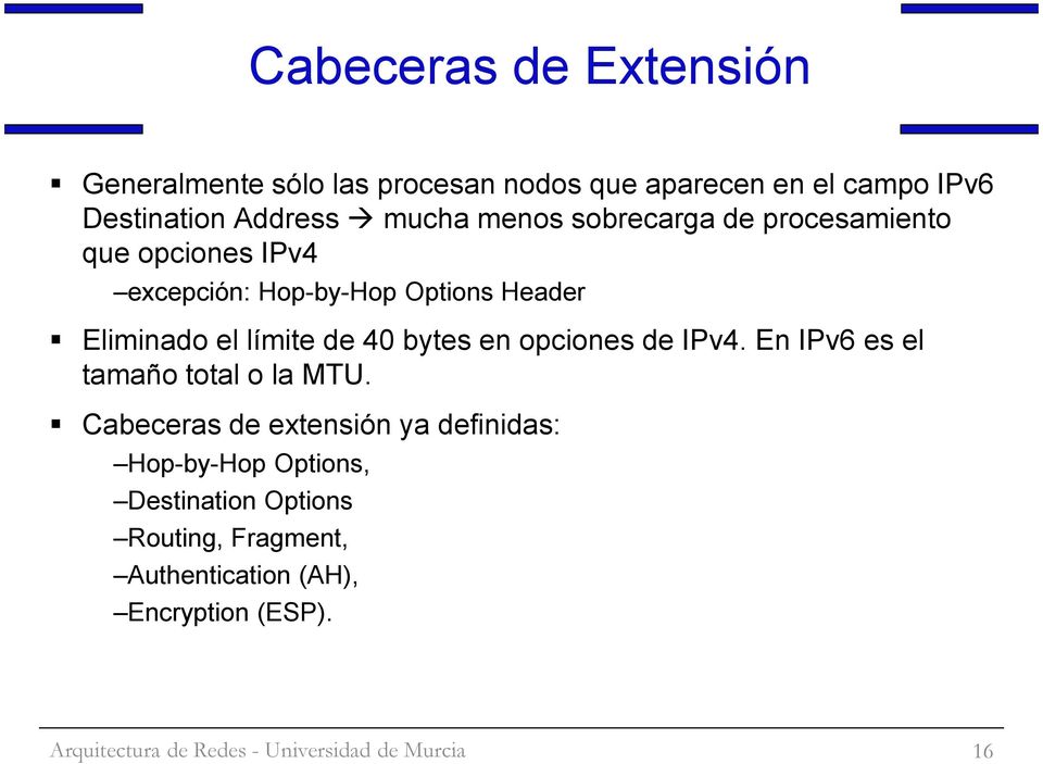 Eliminado el límite de 40 bytes en opciones de IPv4. En IPv6 es el tamaño total o la MTU.