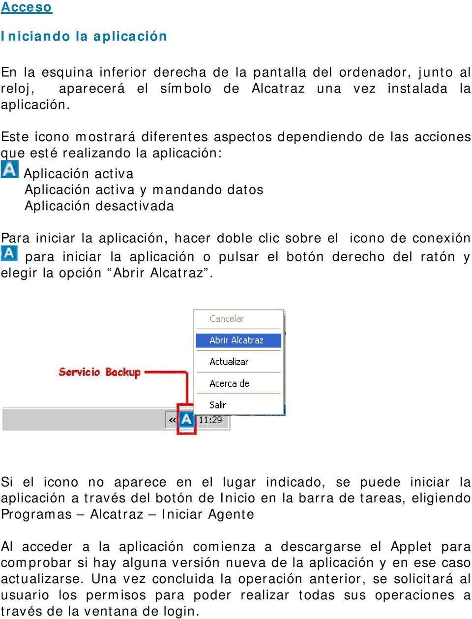 aplicación, hacer doble clic sobre el icono de conexión para iniciar la aplicación o pulsar el botón derecho del ratón y elegir la opción Abrir Alcatraz.