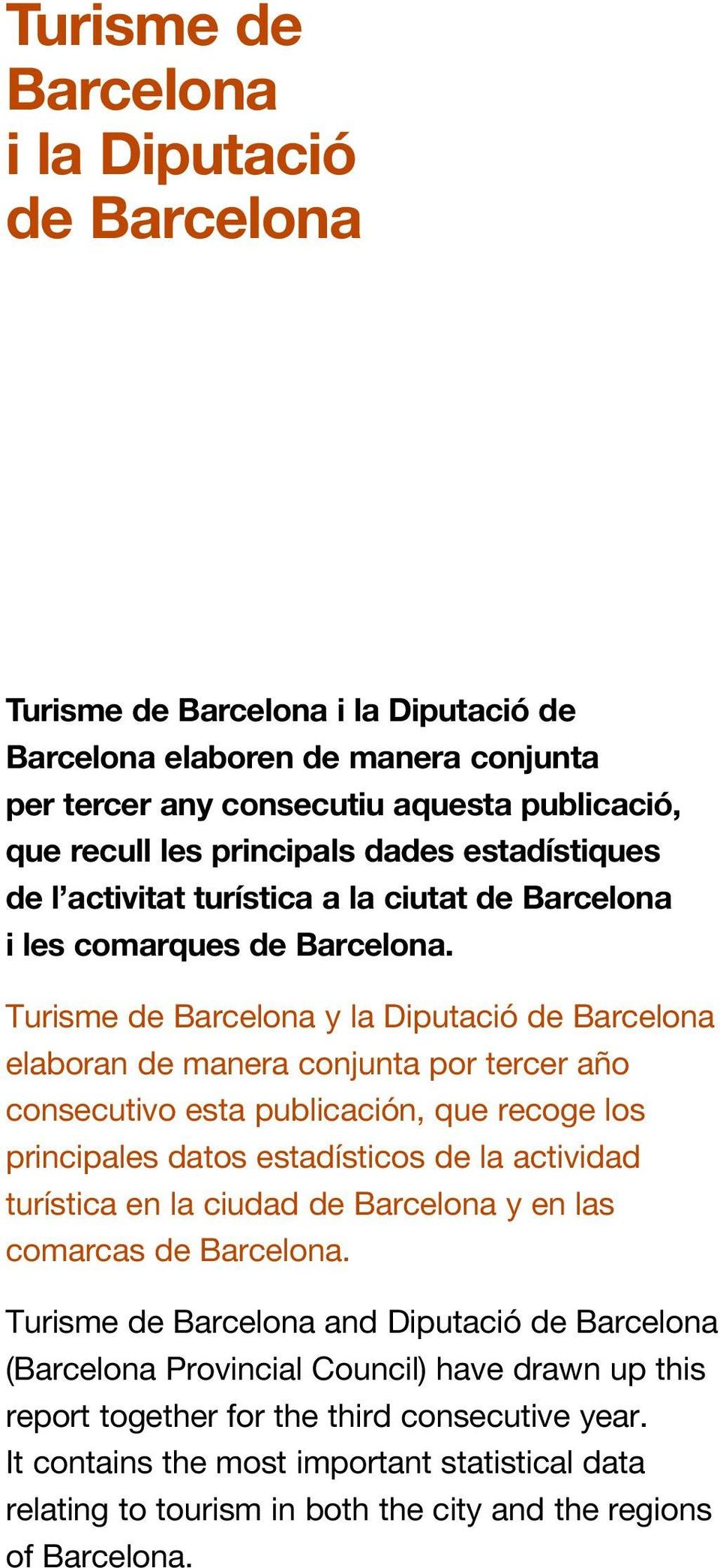 Turisme de Barcelona y la Diputació de Barcelona elaboran de manera conjunta por tercer año consecutivo esta publicación, que recoge los principales datos estadísticos de la actividad turística en la