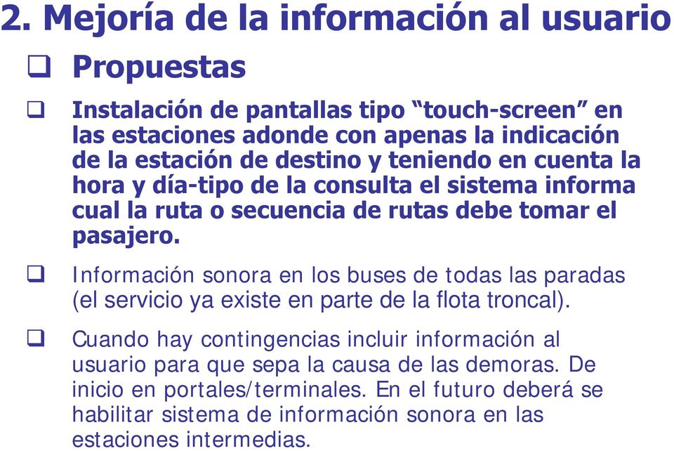 Información sonora en los buses de todas las paradas (el servicio ya existe en parte de la flota troncal).
