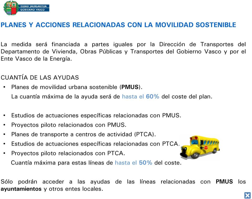 Estudios de actuaciones específicas relacionadas con PMUS. Proyectos piloto relacionados con PMUS. Planes de transporte a centros de actividad (PTCA).