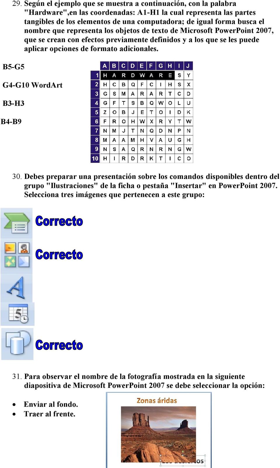 B5-G5 G4-G10 WordArt B3-H3 B4-B9 30. Debes preparar una presentación sobre los comandos disponibles dentro del grupo "Ilustraciones" de la ficha o pestaña "Insertar" en PowerPoint 2007.