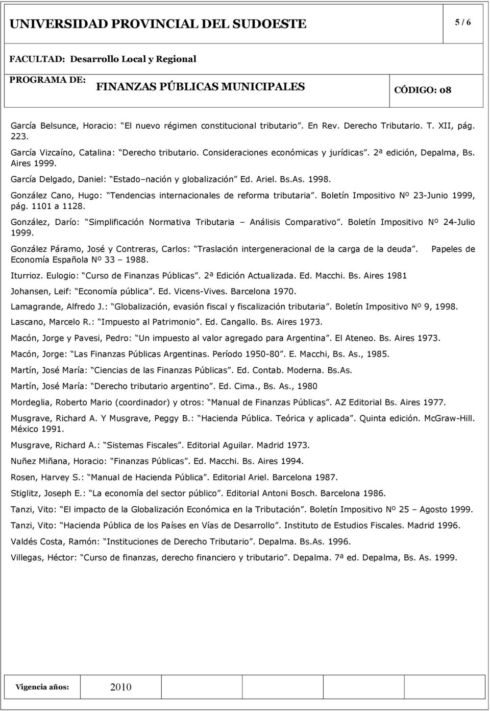 1998. González Cano, Hugo: Tendencias internacionales de reforma tributaria. Boletín Impositivo Nº 23-Junio 1999, pág. 1101 a 1128.