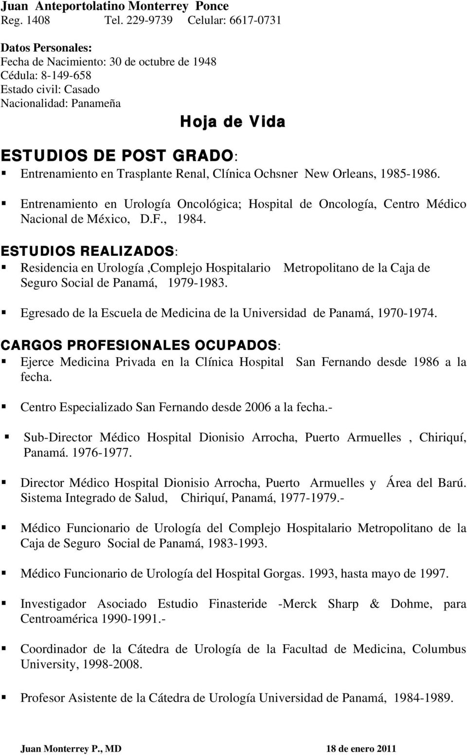 Entrenamiento en Trasplante Renal, Clínica Ochsner New Orleans, 1985-1986. Entrenamiento en Urología Oncológica; Hospital de Oncología, Centro Médico Nacional de México, D.F., 1984.