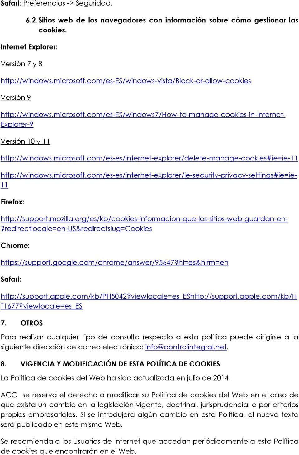 microsoft.com/es-es/internet-explorer/ie-security-privacy-settings#ie=ie- 11 Firefox: http://support.mozilla.org/es/kb/cookies-informacion-que-los-sitios-web-guardan-en-?