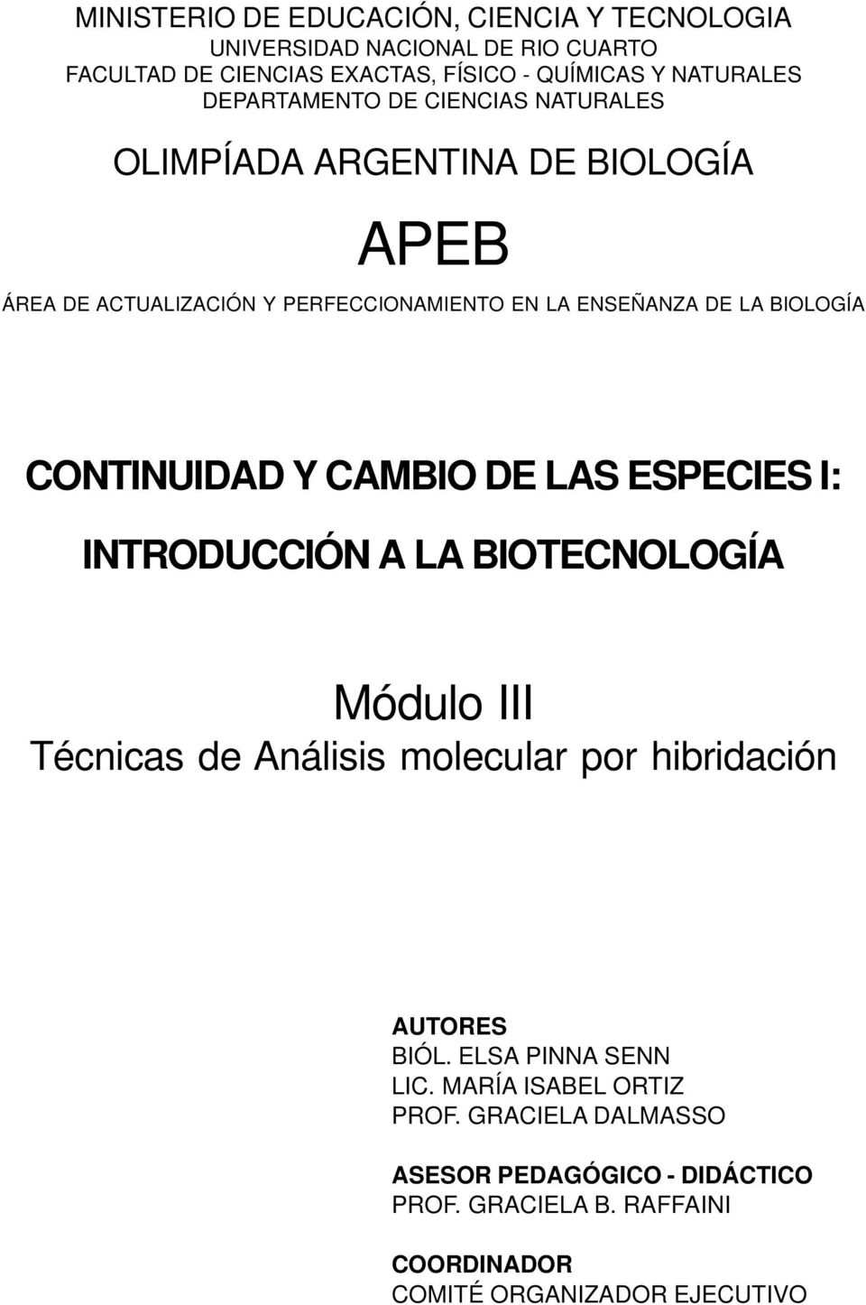 CONTINUIDAD Y CAMBIO DE LAS ESPECIES I: INTRODUCCIÓN A LA BIOTECNOLOGÍA Módulo III Técnicas de Análisis molecular por hibridación AUTORES BIÓL.