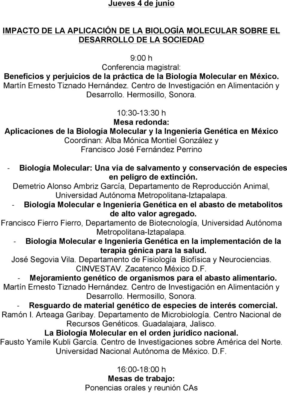 10:30-13:30 h Mesa redonda: Aplicaciones de la Biología Molecular y la Ingeniería Genética en México Coordinan: Alba Mónica Montiel González y Francisco José Fernández Perrino!