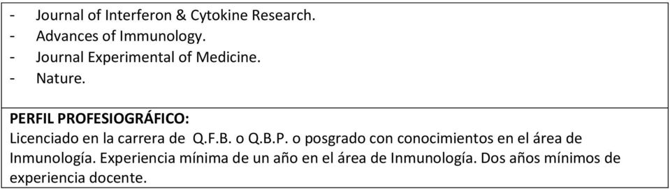 PERFIL PROFESIOGRÁFICO: Licenciado en la carrera de Q.F.B. o Q.B.P. o posgrado con conocimientos en el área de Inmunología.