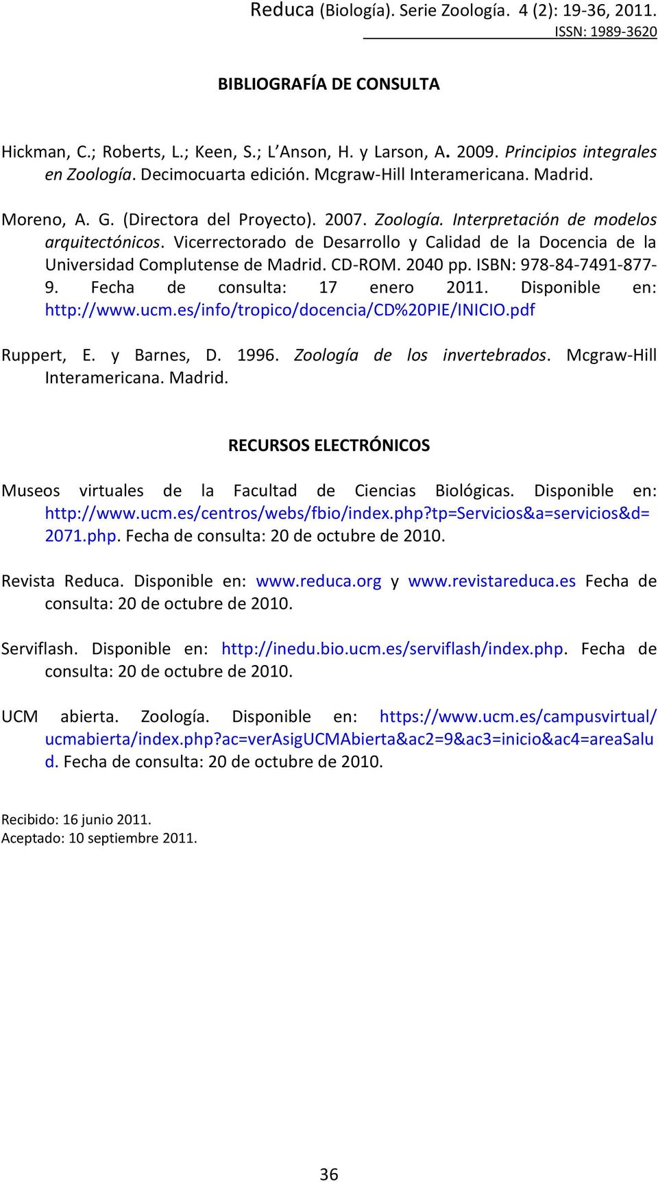 ISBN: 978-84-7491-877- 9. Fecha de consulta: 17 enero 2011. Disponible en: http://www.ucm.es/info/tropico/docencia/cd%20pie/inicio.pdf Ruppert, E. y Barnes, D. 1996. Zoología de los invertebrados.