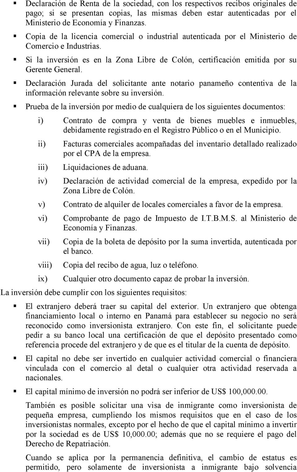 ! Declaración Jurada del solicitante ante notario panameño contentiva de la información relevante sobre su inversión.