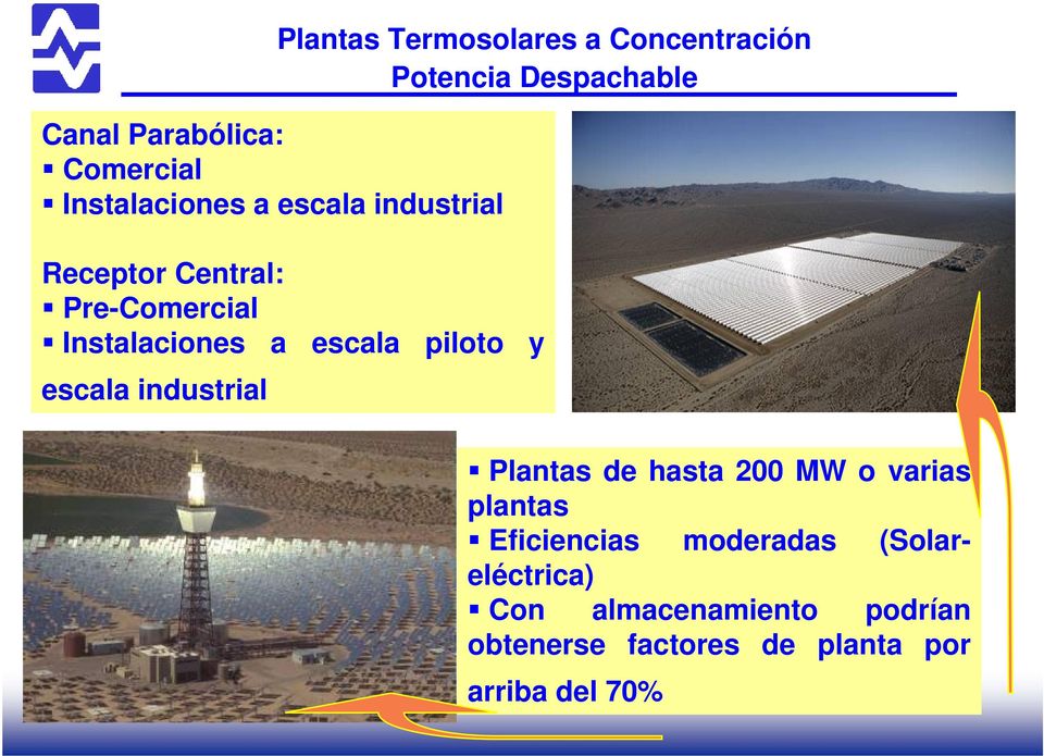 escala piloto y escala industrial Plantas de hasta 200 MW o varias plantas Eficiencias