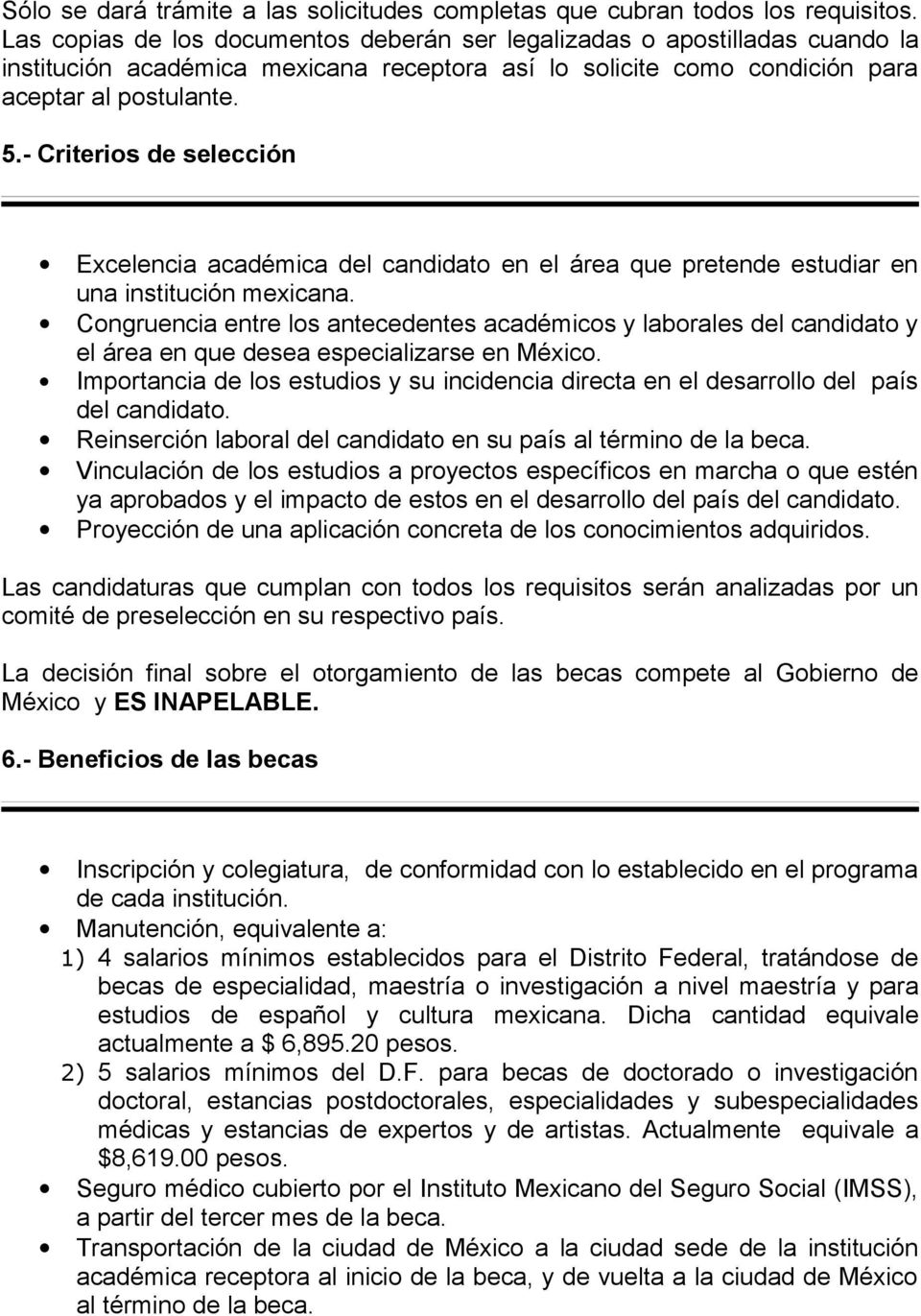 - Criterios de selección Excelencia académica del candidato en el área que pretende estudiar en una institución mexicana.