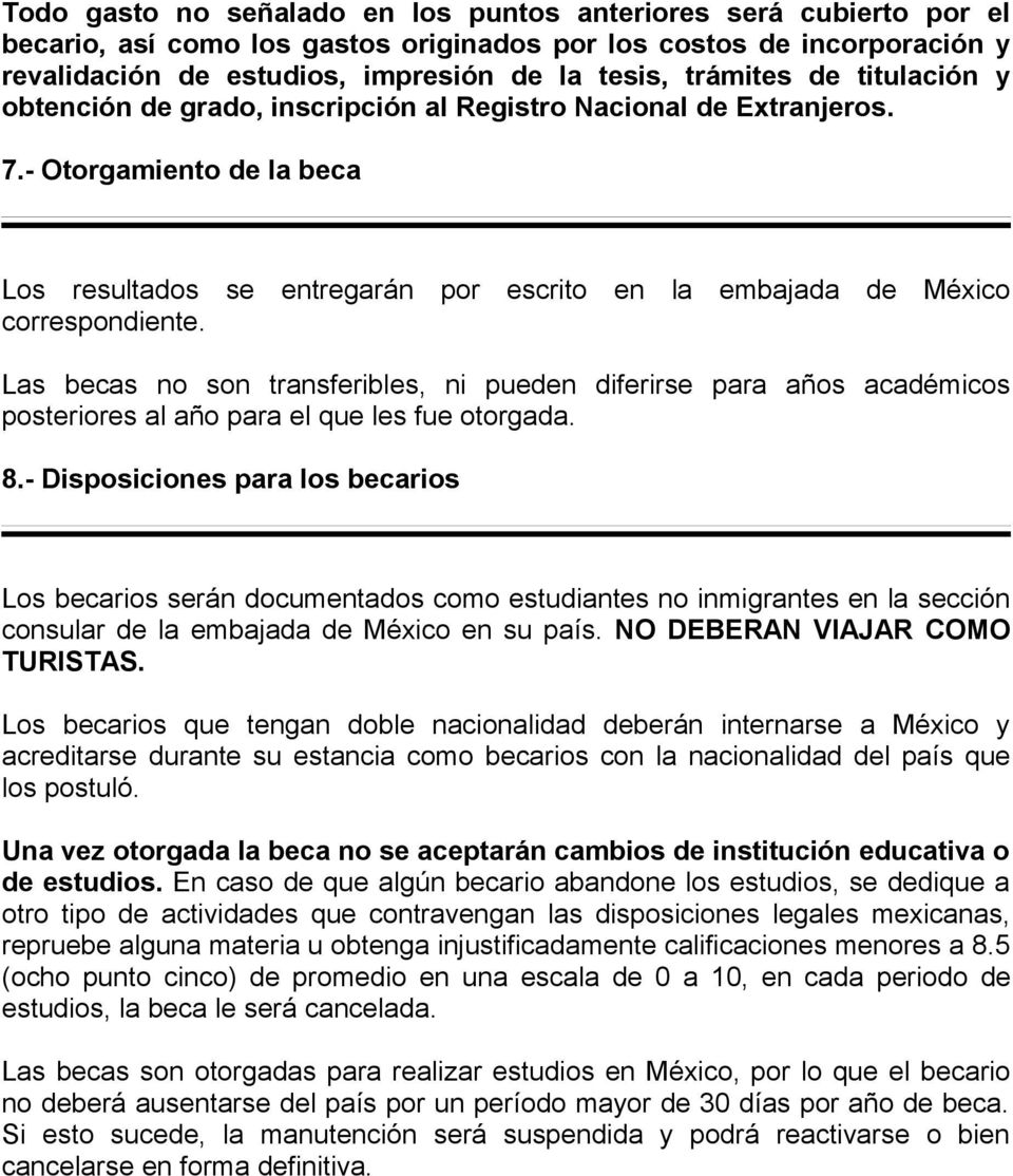 - Otorgamiento de la beca Los resultados se entregarán por escrito en la embajada de México correspondiente.
