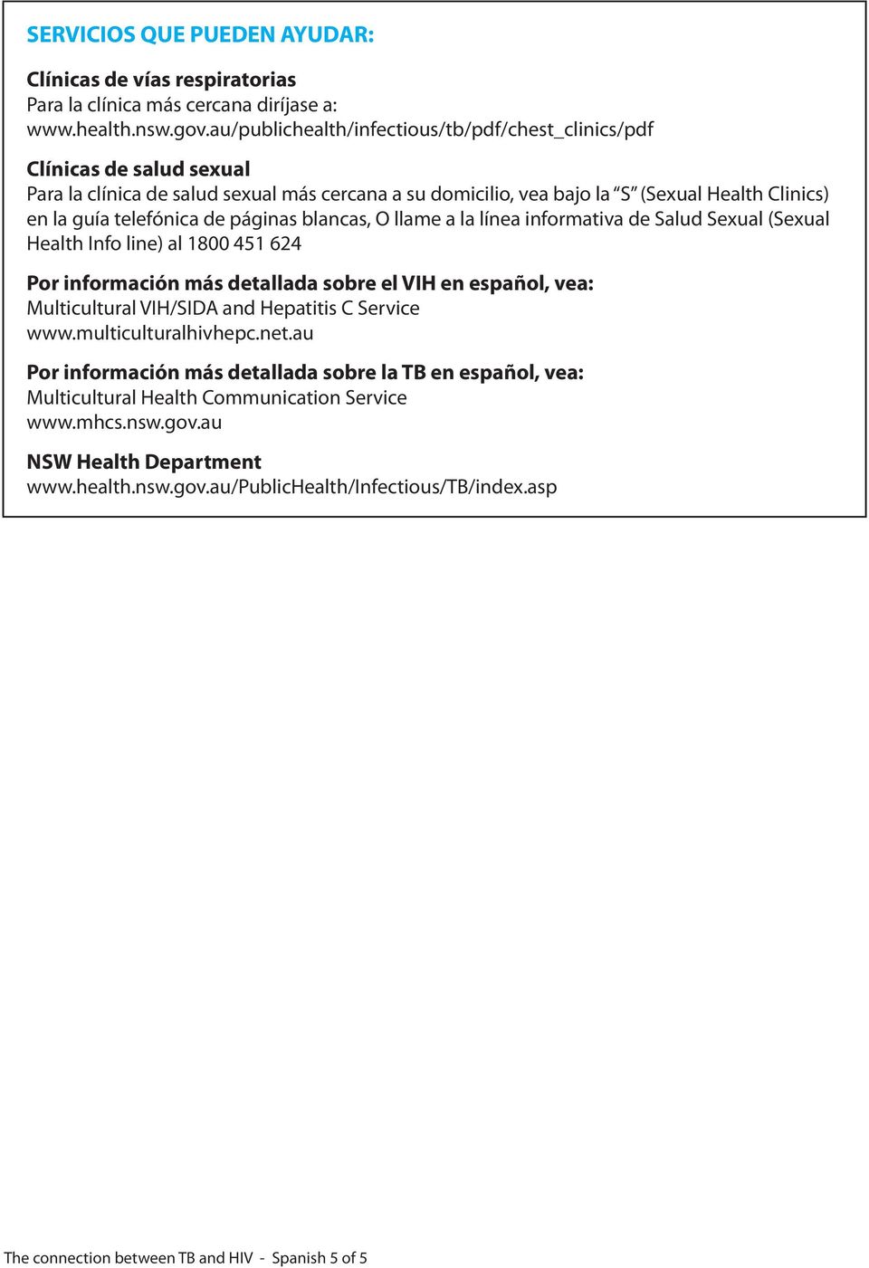 páginas blancas, O llame a la línea informativa de Salud Sexual (Sexual Health Info line) al 1800 451 624 Por información más detallada sobre el VIH en español, vea: Multicultural VIH/SIDA and