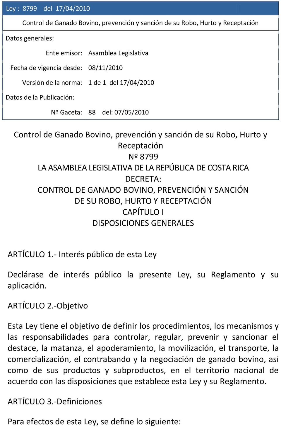 LEGISLATIVA DE LA REPÚBLICA DE COSTA RICA DECRETA: CONTROL DE GANADO BOVINO, PREVENCIÓN Y SANCIÓN DE SU ROBO, HURTO Y RECEPTACIÓN CAPÍTULO I DISPOSICIONES GENERALES ARTÍCULO 1.