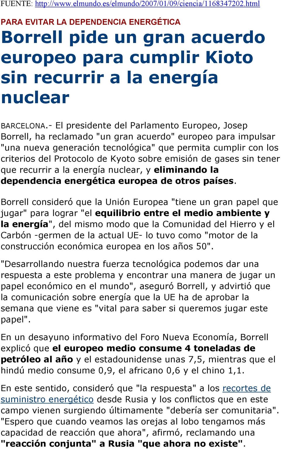 - El presidente del Parlamento Europeo, Josep Borrell, ha reclamado "un gran acuerdo" europeo para impulsar "una nueva generación tecnológica" que permita cumplir con los criterios del Protocolo de