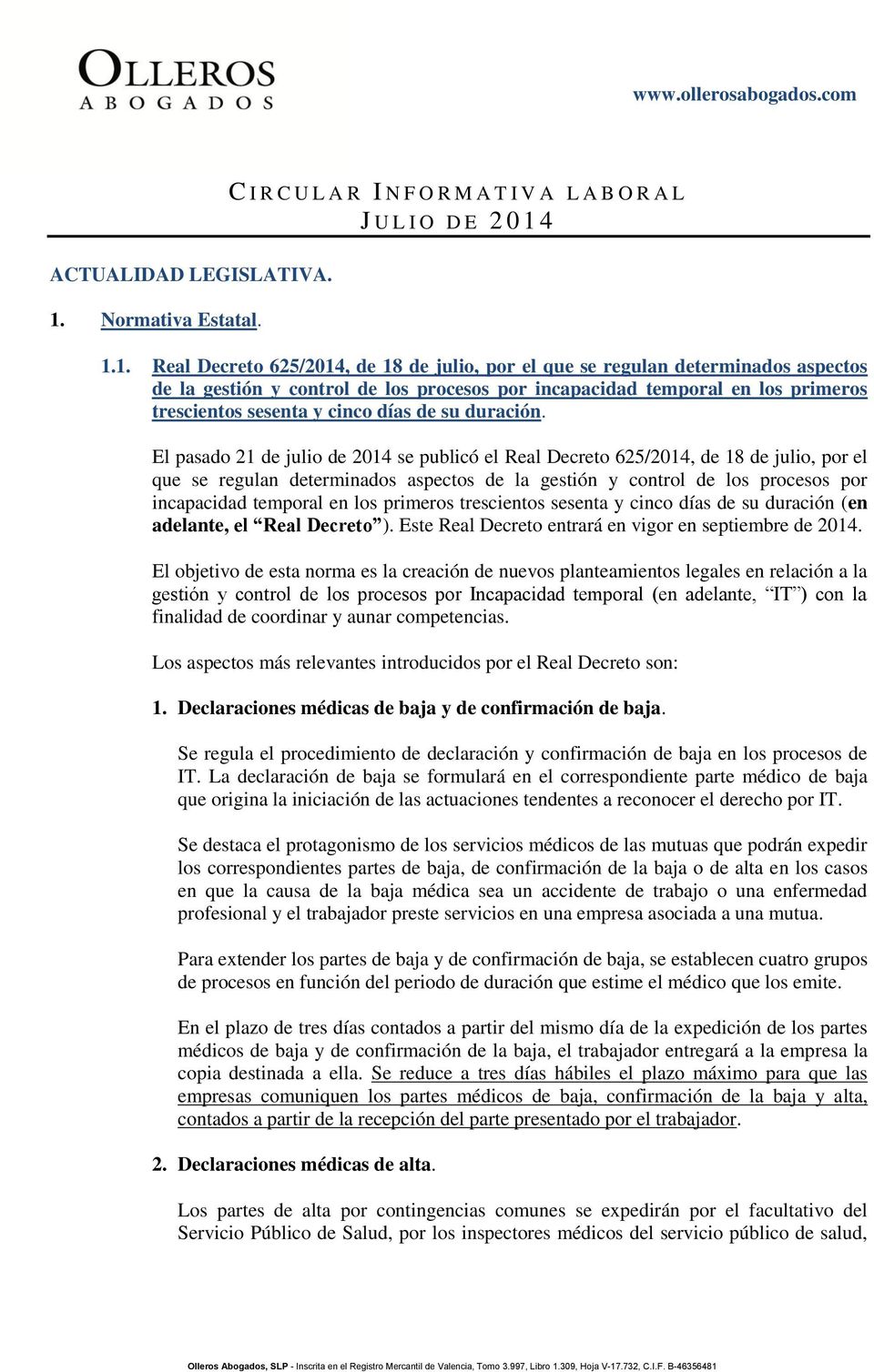 1.1. Real Decreto 625/2014, de 18 de julio, por el que se regulan determinados aspectos de la gestión y control de los procesos por incapacidad temporal en los primeros trescientos sesenta y cinco