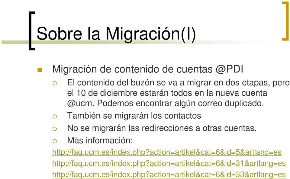 También se migrarán los contactos No se migrarán las redirecciones a otras cuentas. Más información: http://faq.ucm.es/index.php?