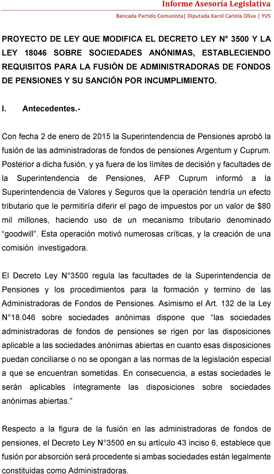 - Con fecha 2 de enero de 2015 la Superintendencia de Pensiones aprobó la fusión de las administradoras de fondos de pensiones Argentum y Cuprum.