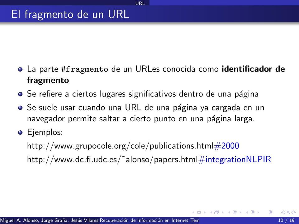 Ejemplos: http://www.grupocole.org/cole/publications.html#2000 http://www.dc.fi.udc.es/ alonso/papers.html#integrationnlpir Miguel A.