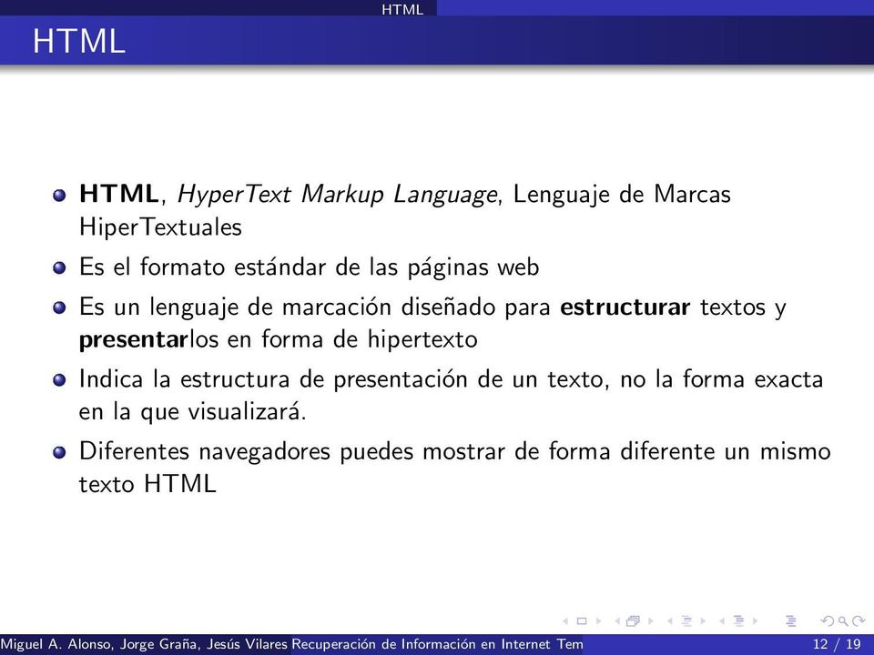 exacta en la que visualizará. Diferentes navegadores puedes mostrar de forma diferente un mismo texto HTML Miguel A.