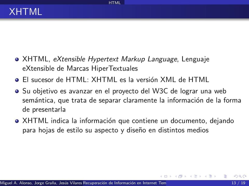 presentarla XHTML indica la información que contiene un documento, dejando para hojas de estilo su aspecto y diseño en distintos medios Miguel A.