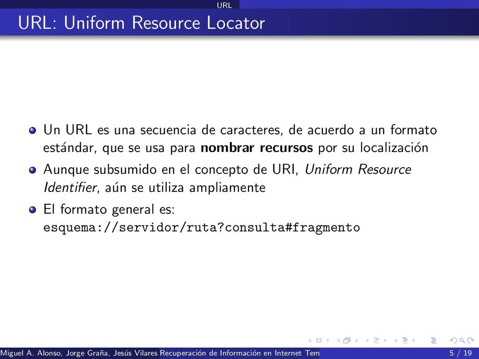 ampliamente El formato general es: esquema://servidor/ruta?consulta#fragmento Miguel A.