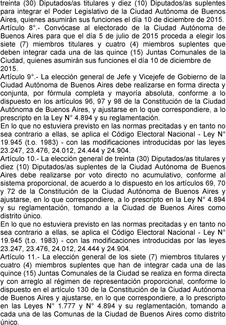 - Convócase al electorado de la Ciudad Autónoma de Buenos Aires para que el día 5 de julio de 2015 proceda a elegir los siete (7) miembros titulares y cuatro (4) miembros suplentes que deben integrar