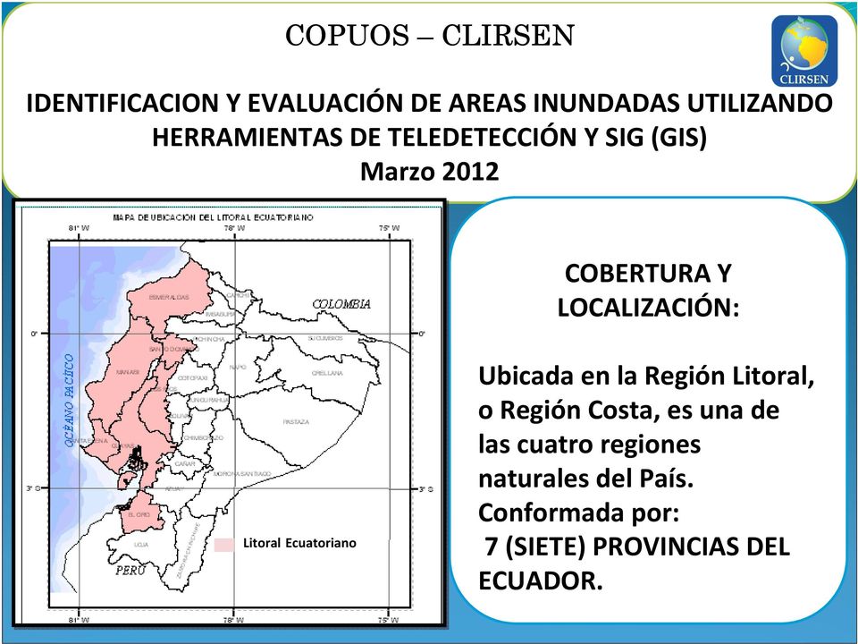 Litoral Ecuatoriano Ubicada en la Región Litoral, o Región Costa, es una de las