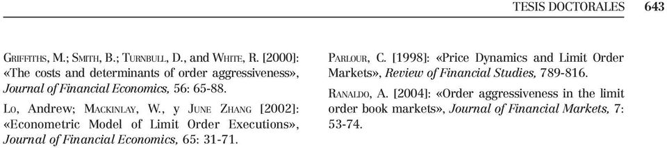 , y JUNE ZHANG [2002]: «Econometric Model of Limit Order Executions», Journal of Financial Economics, 65: 31-71. PARLOUR, C.