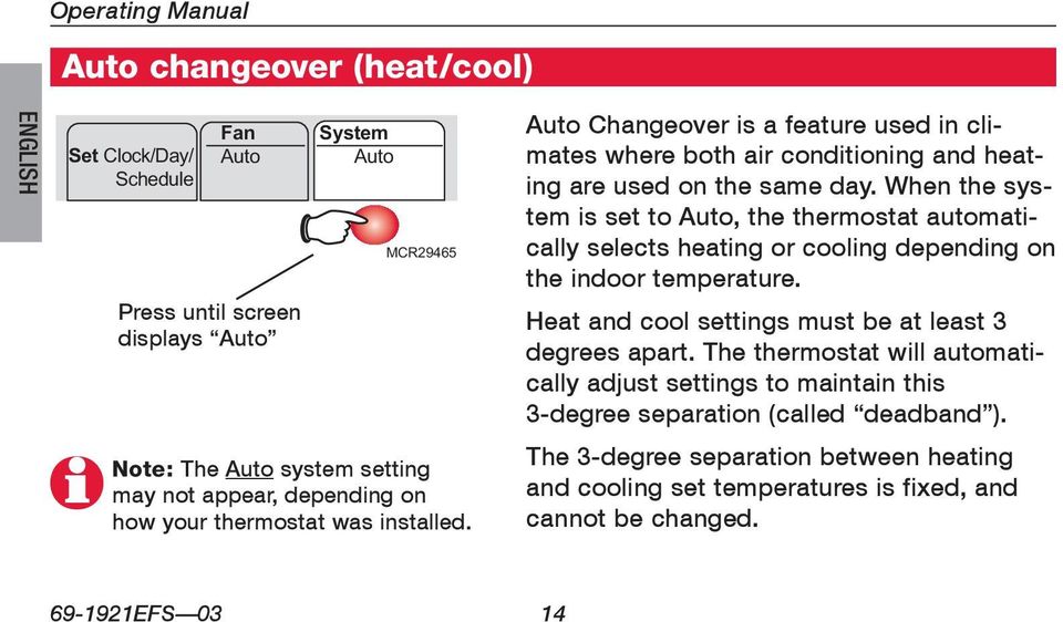 When the system is set to Auto, the thermostat automatically selects heating or cooling depending on the indoor temperature. Heat and cool settings must be at least 3 degrees apart.