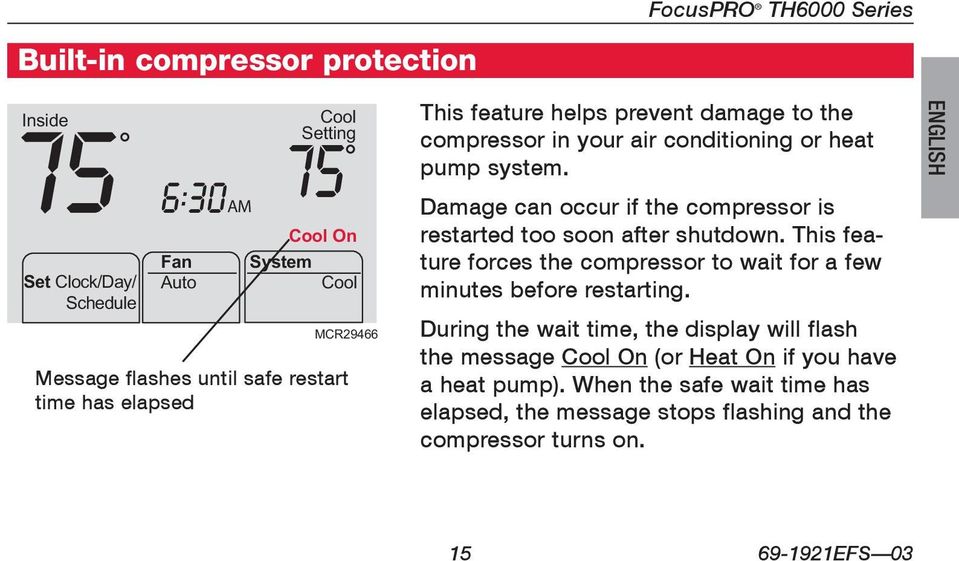 Damage can occur if the compressor is restarted too soon after shutdown. This feature forces the compressor to wait for a few minutes before restarting.