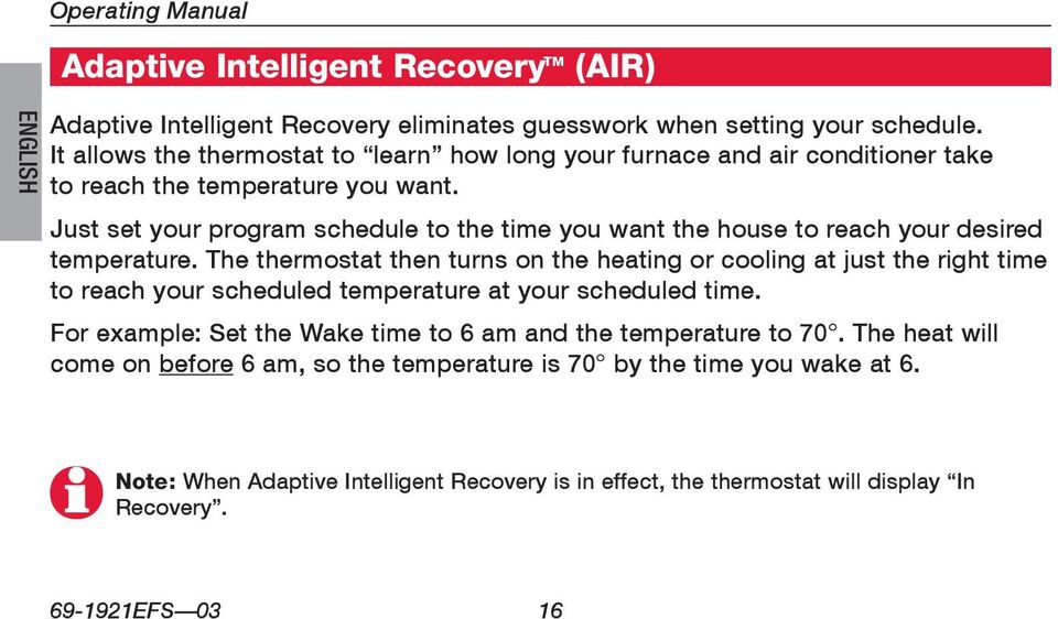 Just set your program schedule to the time you want the house to reach your desired temperature.