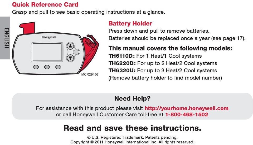 This manual covers the following models: TH6110D: For 1 Heat/1 Cool systems TH6220D: For up to 2 Heat/2 Cool systems TH6320U: For up to 3 Heat/2 Cool systems (Remove battery