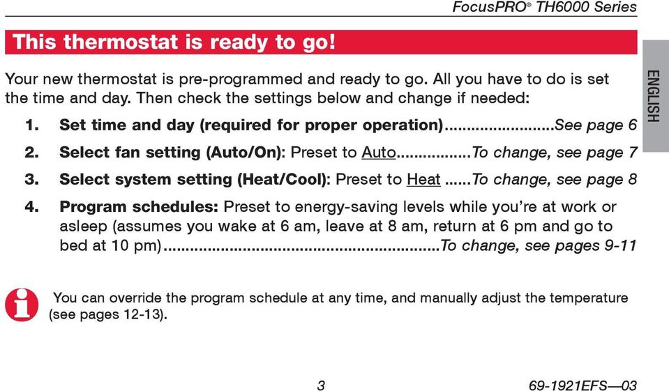 Select system setting (Heat/Cool): Preset to Heat...To change, see page 8 4.