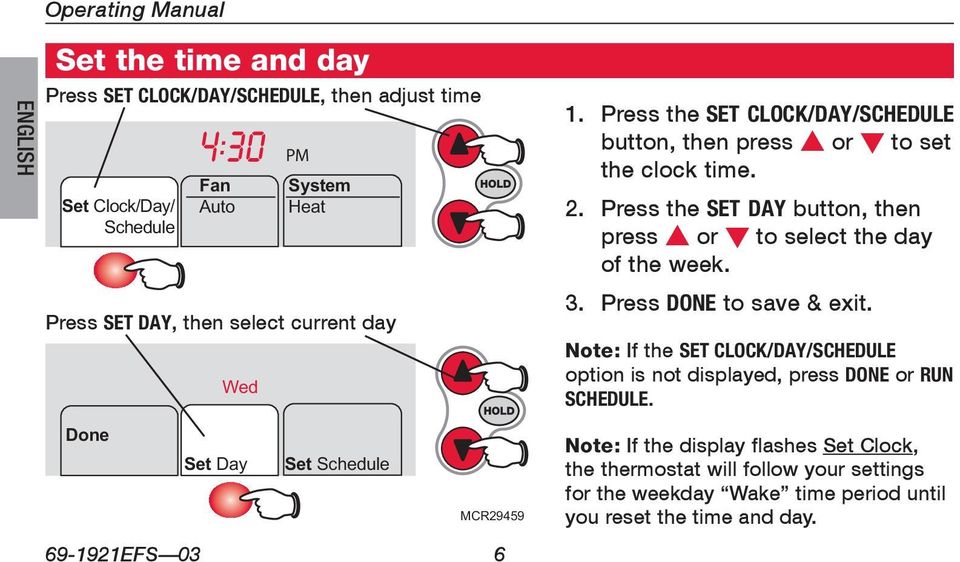 Press the SET CLOCK/DAY/SCHEDULE button, then press s or t to set the clock time. 2. Press the SET DAY button, then press s or t to select the day of the week. 3.