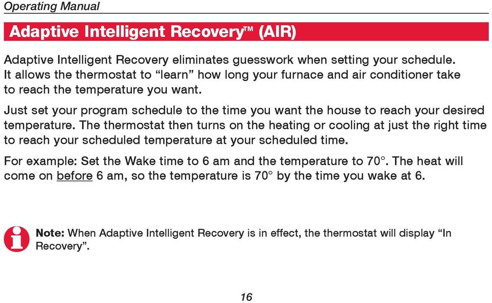 Just set your program schedule to the time you want the house to reach your desired temperature.