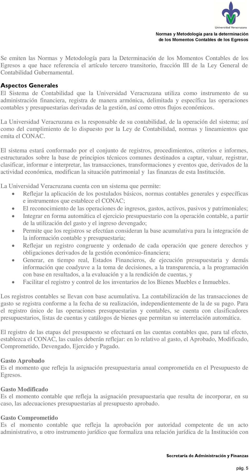 Aspectos Generales El Sistema de Contabilidad que la Universidad Veracruzana utiliza como instrumento de su administración financiera, registra de manera armónica, delimitada y específica las