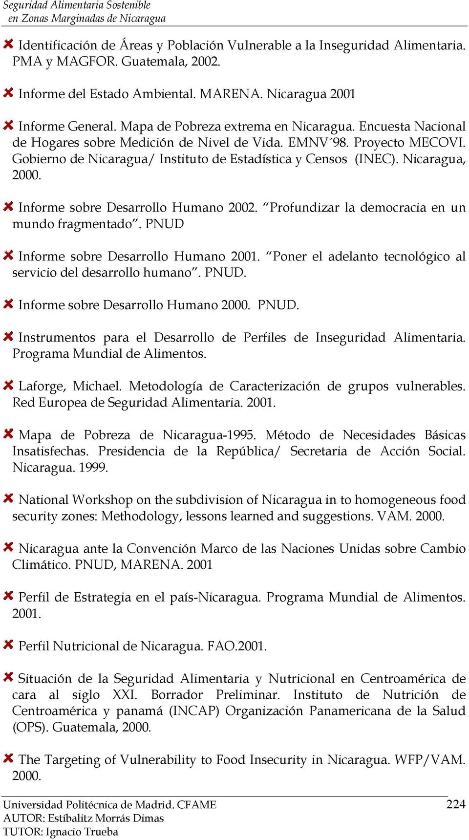 Nicaragua, 2000. Informe sobre Desarrollo Humano 2002. Profundizar la democracia en un mundo fragmentado. PNUD Informe sobre Desarrollo Humano 2001.