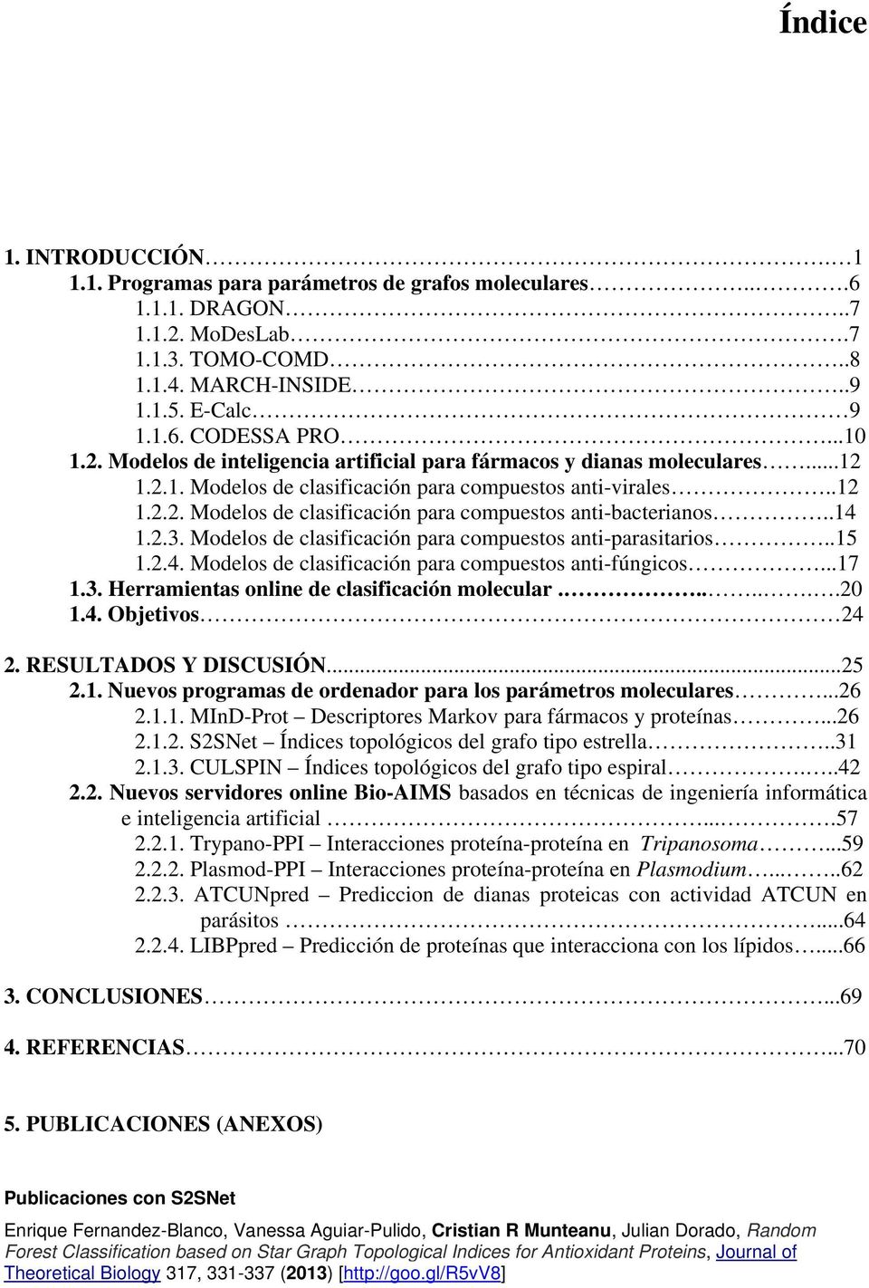 .14 1.2.3. Modelos de clasificación para compuestos anti-parasitarios..15 1.2.4. Modelos de clasificación para compuestos anti-fúngicos...17 1.3. Herramientas online de clasificación molecular.......20 1.