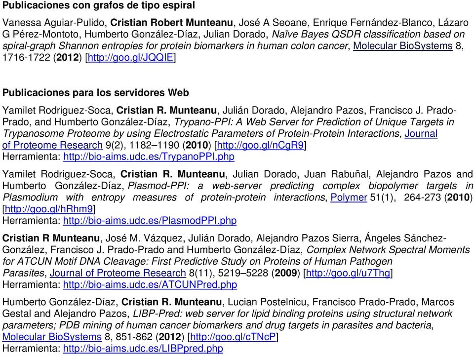 gl/jqqie] Publicaciones para los servidores Web Yamilet Rodriguez-Soca, Cristian R. Munteanu, Julián Dorado, Alejandro Pazos, Francisco J.