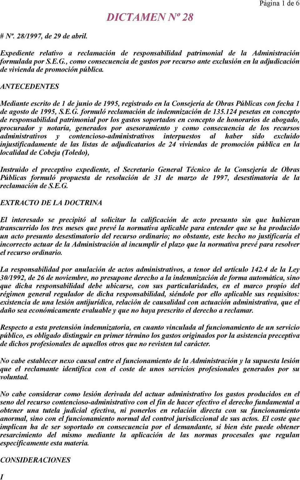 ANTECEDENTES Mediante escrito de 1 de junio de 1995, registrado en la Consejería de Obras Públicas con fecha 1 de agosto de 1995, S.E.G. formuló reclamación de indemnización de 135.