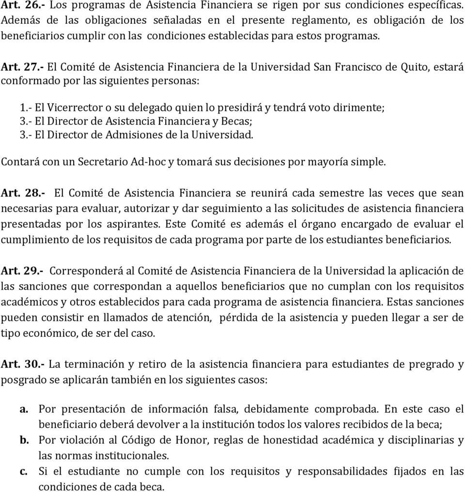 - El Comité de Asistencia Financiera de la Universidad San Francisco de Quito, estará conformado por las siguientes personas: 1.