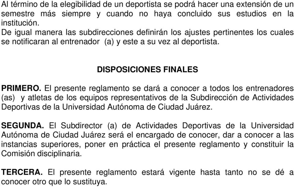 El presente reglamento se dará a conocer a todos los entrenadores (as) y atletas de los equipos representativos de la Subdirección de Actividades Deportivas de la Universidad Autónoma de Ciudad
