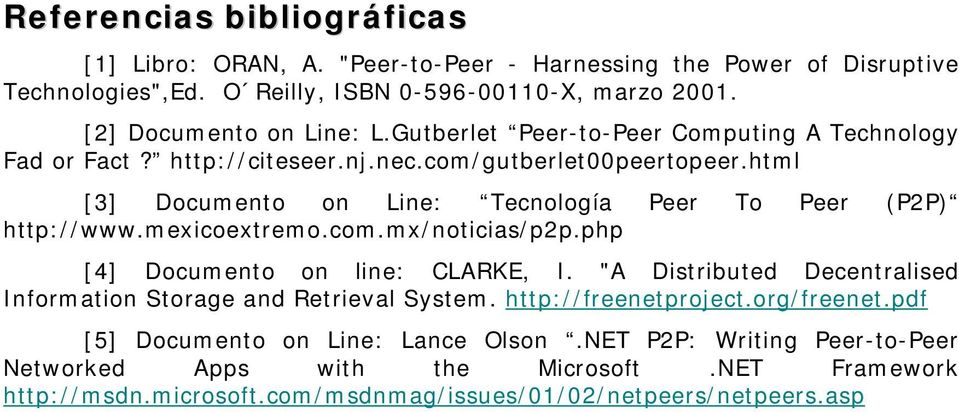 html [3] Documento on Line: Tecnología Peer To Peer (P2P) http://www.mexicoextremo.com.mx/noticias/p2p.php [4] Documento on line: CLARKE, I.