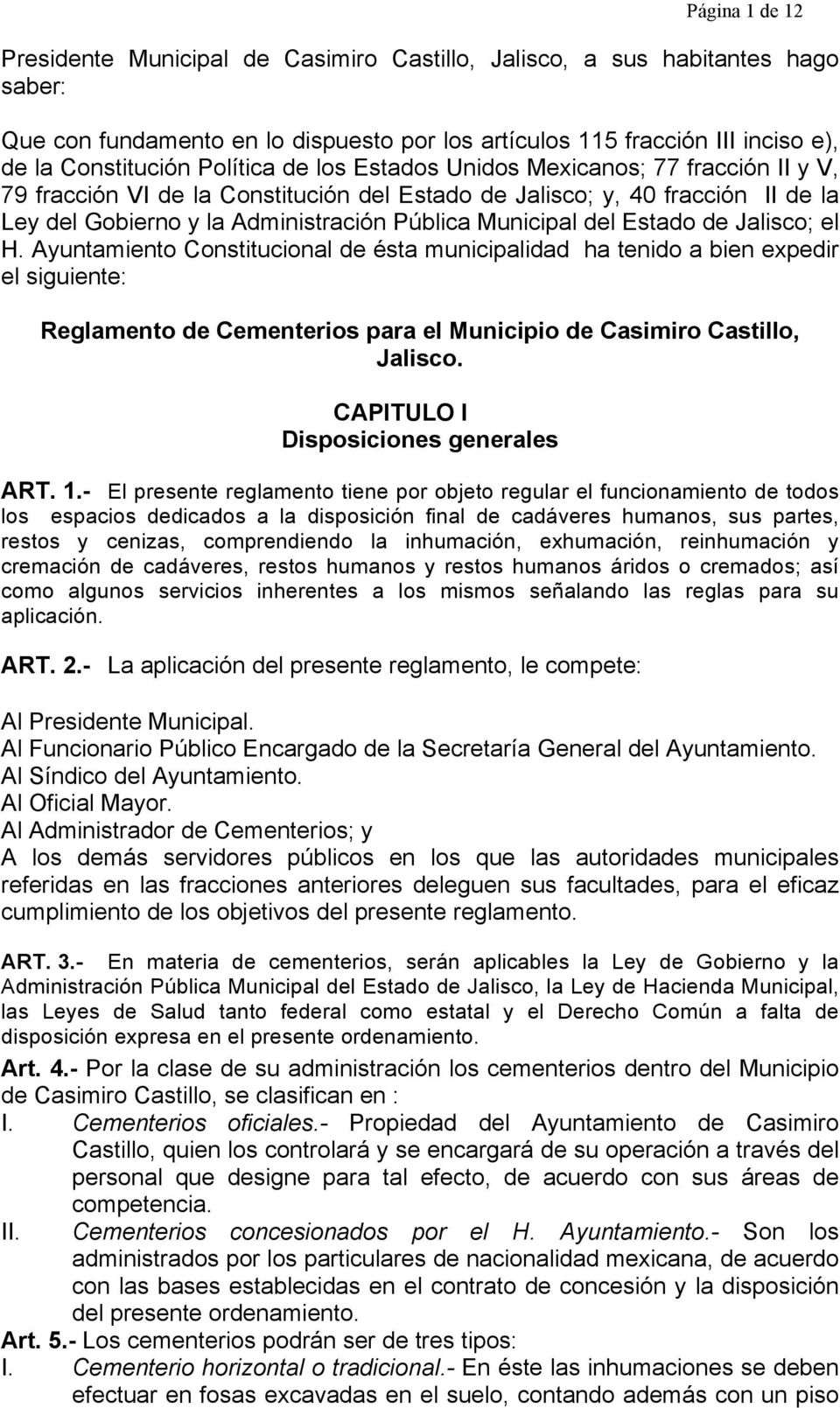 del Estado de Jalisco; el H. Ayuntamiento Constitucional de ésta municipalidad ha tenido a bien expedir el siguiente: Reglamento de Cementerios para el Municipio de Casimiro Castillo, Jalisco.